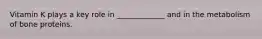 Vitamin K plays a key role in _____________ and in the metabolism of bone proteins.