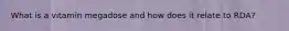 What is a vitamin megadose and how does it relate to RDA?