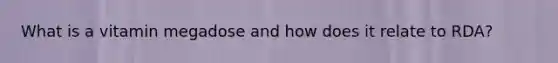 What is a vitamin megadose and how does it relate to RDA?