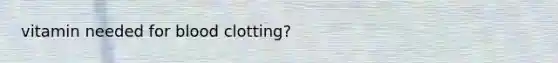 vitamin needed for blood clotting?