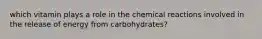 which vitamin plays a role in the chemical reactions involved in the release of energy from carbohydrates?