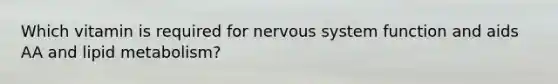 Which vitamin is required for nervous system function and aids AA and lipid metabolism?