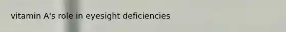 vitamin A's role in eyesight deficiencies