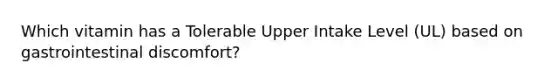 Which vitamin has a Tolerable Upper Intake Level (UL) based on gastrointestinal discomfort?