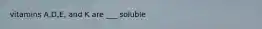 vitamins A,D,E, and K are ___ soluble