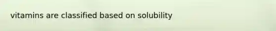 vitamins are classified based on solubility