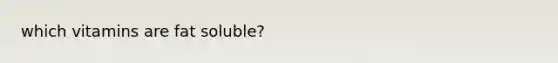 which vitamins are fat soluble?