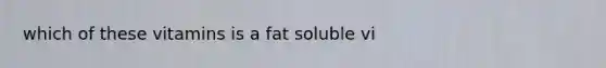 which of these vitamins is a fat soluble vi