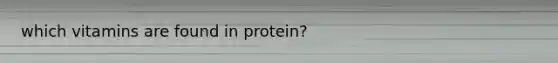 which vitamins are found in protein?