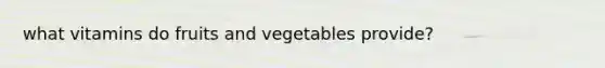 what vitamins do fruits and vegetables provide?