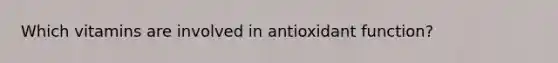 Which vitamins are involved in antioxidant function?