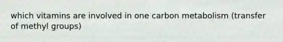 which vitamins are involved in one carbon metabolism (transfer of methyl groups)