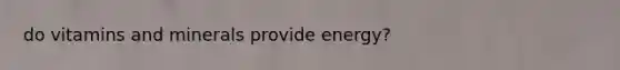 do vitamins and minerals provide energy?