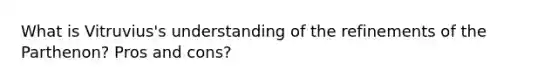 What is Vitruvius's understanding of the refinements of the Parthenon? Pros and cons?