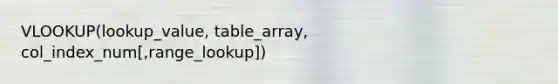 VLOOKUP(lookup_value, table_array, col_index_num[,range_lookup])