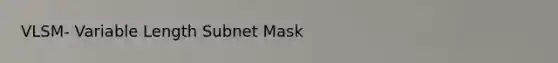 VLSM- Variable Length Subnet Mask