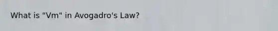 What is "Vm" in Avogadro's Law?