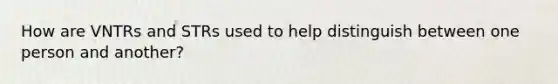 How are VNTRs and STRs used to help distinguish between one person and another?