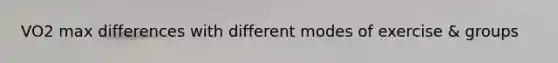 VO2 max differences with different modes of exercise & groups