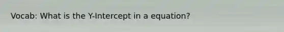 Vocab: What is the Y-Intercept in a equation?