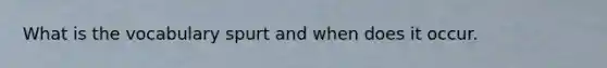 What is the vocabulary spurt and when does it occur.