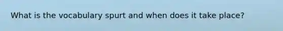 What is the vocabulary spurt and when does it take place?