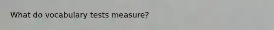 What do vocabulary tests measure?