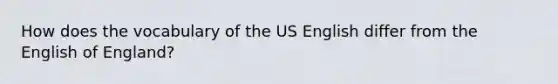 How does the vocabulary of the US English differ from the English of England?