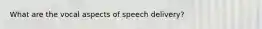 What are the vocal aspects of speech delivery?