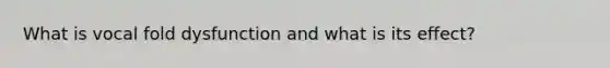 What is vocal fold dysfunction and what is its effect?