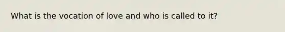 What is the vocation of love and who is called to it?