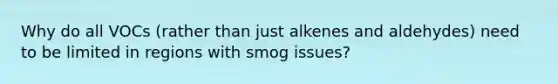 Why do all VOCs (rather than just alkenes and aldehydes) need to be limited in regions with smog issues?