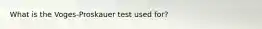 What is the Voges-Proskauer test used for?