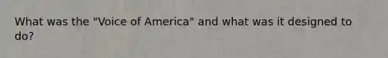 What was the "Voice of America" and what was it designed to do?