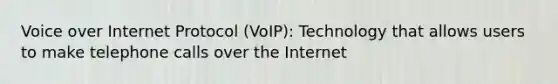 Voice over Internet Protocol (VoIP): Technology that allows users to make telephone calls over the Internet