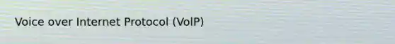 Voice over Internet Protocol (VolP)