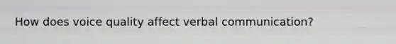 How does voice quality affect verbal communication?