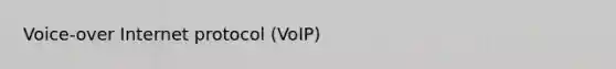 Voice-over Internet protocol (VoIP)