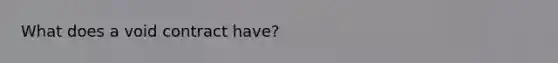 What does a void contract have?