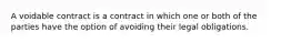 A voidable contract is a contract in which one or both of the parties have the option of avoiding their legal obligations.