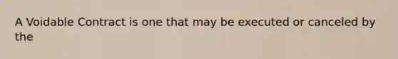 A Voidable Contract is one that may be executed or canceled by the