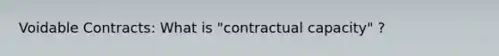 Voidable Contracts: What is "contractual capacity" ?