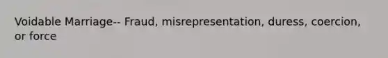 Voidable Marriage-- Fraud, misrepresentation, duress, coercion, or force