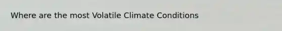 Where are the most Volatile Climate Conditions