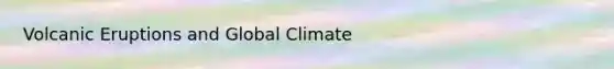 Volcanic Eruptions and Global Climate