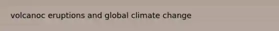 volcanoc eruptions and global climate change