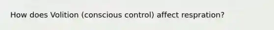How does Volition (conscious control) affect respration?
