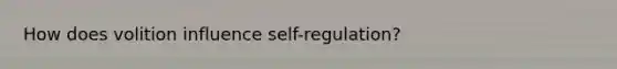 How does volition influence self-regulation?