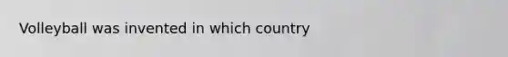 Volleyball was invented in which country