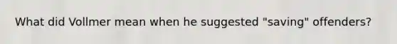 What did Vollmer mean when he suggested "saving" offenders?